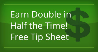 Earn Double in Half the Time!